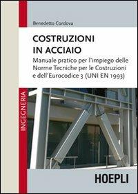 Costruzioni in acciaio. Manuale pratico per l'impiego delle norme tecniche per le costruzioni e dell'Eurocodice 3 (UNI EN 1993) - Benedetto Cordova - copertina