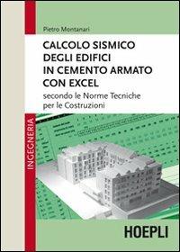 Calcolo sismico degli edifici in cemento armato con excel. Secondo le norme tecniche per le costruzioni - Pietro Montanari - copertina