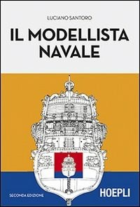 Il modellista navale - Luciano Santoro - Libro - Hoepli - | laFeltrinelli