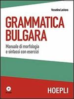 Grammatica bulgara. Manuale di morfologia e sintassi con esercizi. Con CD Audio