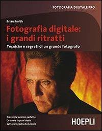 Fotografia digitale: i grandi ritratti. Tecniche e segreti di un grande fotografo - Brian Smith - copertina