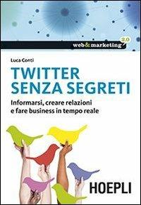 Twitter senza segreti. Informarsi, creare relazioni e fare business in tempo reale - Luca Conti - copertina