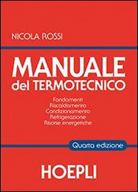 Manuale del termotecnico. Fondamenti, riscaldamento, condizionamento, refrigerazione, risorse energetiche - Nicola Rossi - copertina