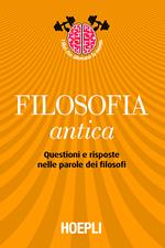 Filosofia antica. Questioni e risposte nelle parole dei filosofi