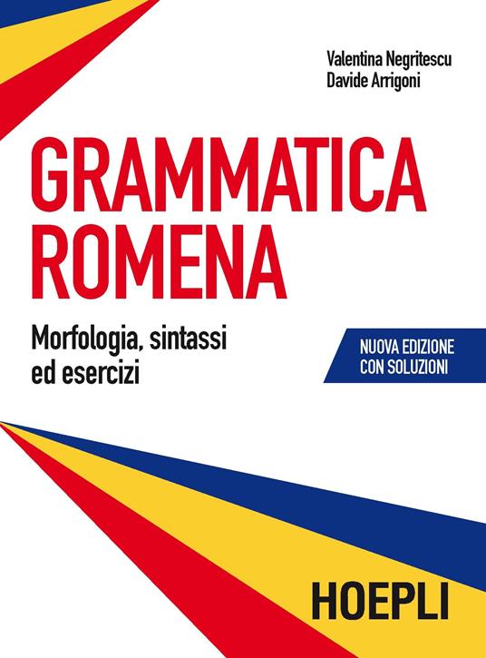 Grammatica romena con soluzione degli esercizi. Morfologia, sintassi ed esercizi - Valentina Negritescu,Davide Arrigoni - copertina