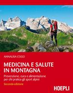 Medicina e salute in montagna. Prevenzione, cura e alimentazione per chi pratica gli sport alpini