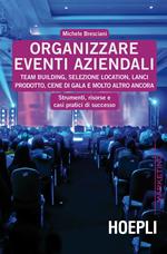 Organizzare eventi aziendali. Team building, selezione location, lanci prodotto, cene di gala e molto altro ancora