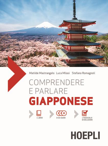 Comprendere e parlare giapponese. Lezioni ed esercizi. Con soluzioni. Con 3 CD Audio - Matilde Mastrangelo,Luca Milasi,Stefano Romagnoli - copertina