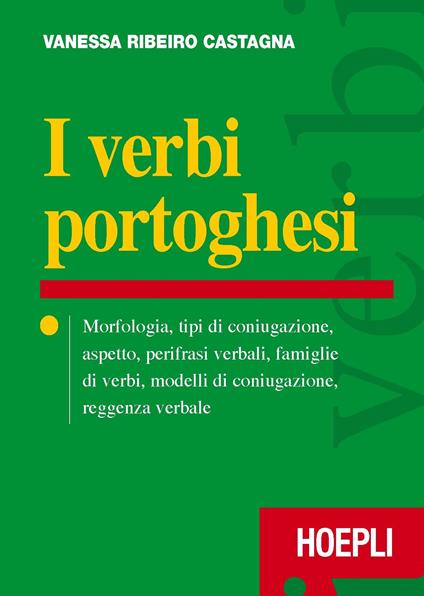 I verbi portoghesi. Morfologia, tipi di coniugazione, aspetto, perifrasi verbali, famiglie di verbi, modelli di coniugazione, reggenza verbale - Vanessa Ribeiro Castagna - copertina