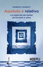 Assoluto e relativo. La relatività da Galileo ad Einstein e oltre