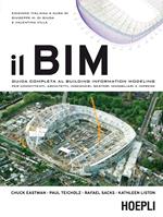 Il BIM. Guida completa al building information modeling per committenti, architetti, ingegneri, gestori immobiliari e imprese