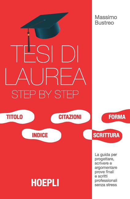 Tesi di laurea step by step. La guida per progettare, scrivere e argomentare prove finali e scritti professionali senza stress - Massimo Bustreo - ebook