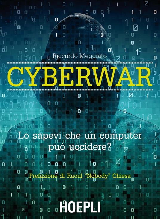 Cyberwar. Lo sapevi che un computer può uccidere? - Riccardo Meggiato - copertina