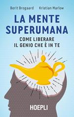 La mente superumana. Come liberare il genio che è in te