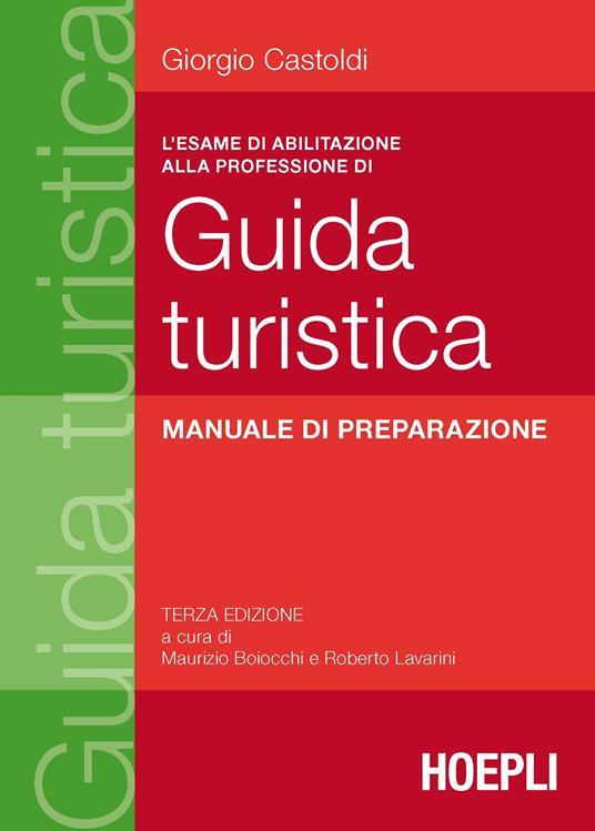 L' esame di abilitazione alla professione di guida turistica. Manuale di preparazione - Giorgio Castoldi,Maurizio Boiocchi,Roberto Lavarini - ebook