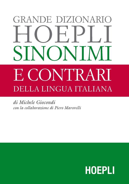 Grande dizionario Hoepli sinonimi e contrari della lingua italiana -  Michele Giocondi - Libro - Hoepli - Dizionari monolingue | Feltrinelli