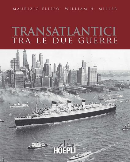 Transatlantici tra le due guerre. L'epoca d'oro delle navi di linea - Maurizio Eliseo,William H. Miller - copertina