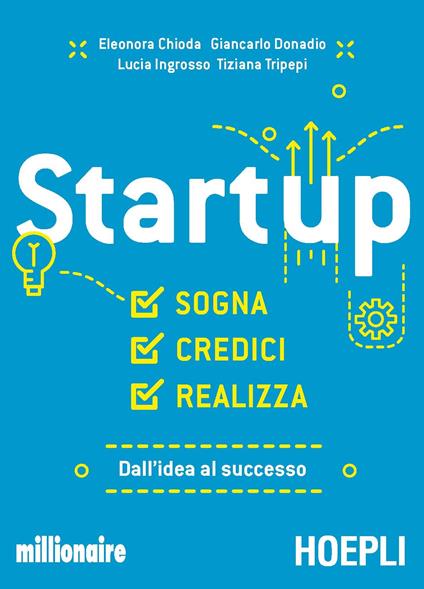 Startup. Sogna, credici, realizza. Dall'idea al successo - Eleonora Chioda,Giancarlo Donadio,Lucia Ingrosso - copertina