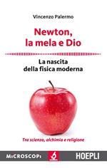 Newton, la mela e Dio. La nascita della fisica moderna