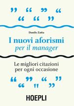 I nuovi aforismi per il manager. Le migliori citazioni per ogni occasione