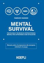 Mental survival. Psicologia e tecniche di sopravvivenza mentali per affrontare ogni situazione