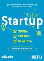 Startup. Sogna, credici, realizza. Dall'idea al successo