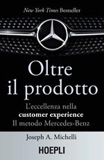 Oltre il prodotto. L'eccellenza nella customer experience. Il metodo Mercedes-Benz