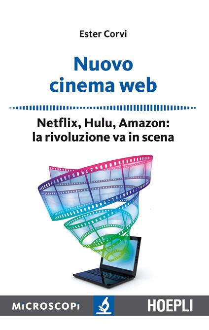 Nuovo cinema Web. Netflix, Hulu, Amazon: la rivoluzione va in scena - Ester Corvi,M. Temporelli - ebook