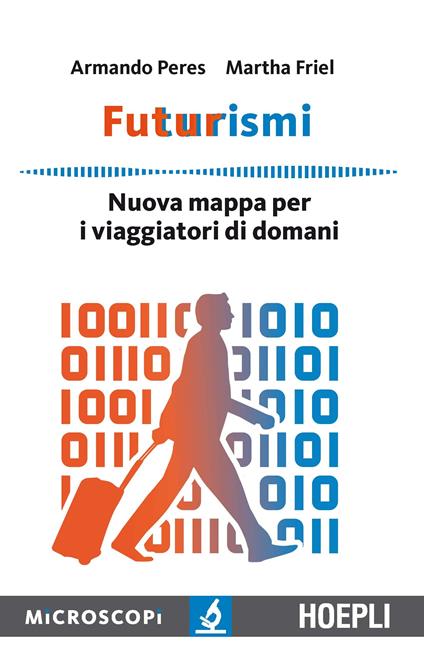 Futurismi. Nuova mappa per i viaggiatori di domani - Armando Peres,Martha Friel - copertina