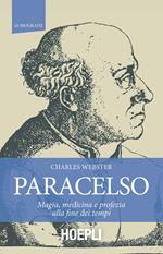 Paracelso. Magia, medicina e profezia alla fine dei tempi