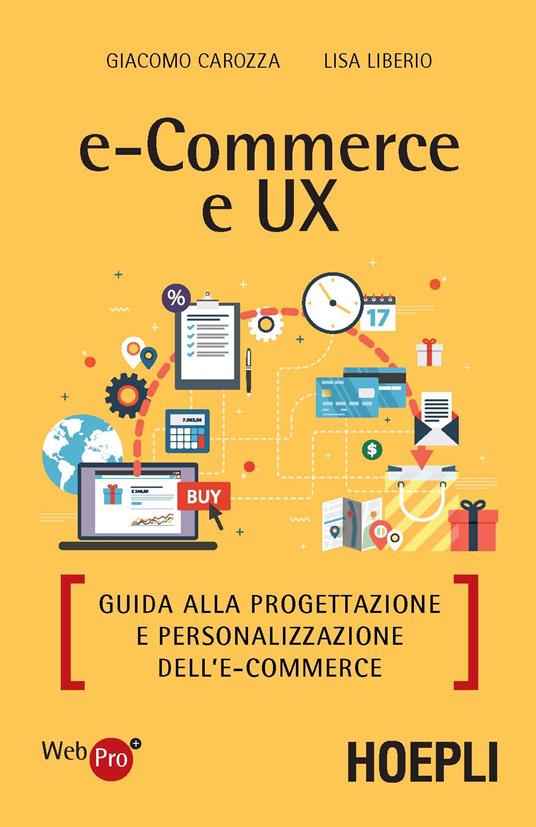 E-commerce e UX. Guida alla progettazione e personalizzazione dell'e-commerce - Giacomo Carozza,Liberio Lisa - copertina