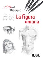 La figura umana. L'arte del disegno