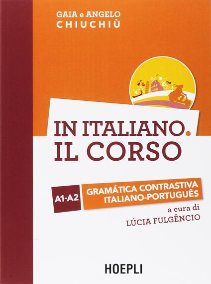 In italiano. Il corso. Gramàtica contrastiva italiano-portugues. Livelli A1-A2 - Gaia Chiuchiù,Angelo Chiuchiù - copertina