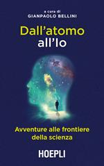 Dall'atomo all'Io. Avventure alle frontiere della scienza