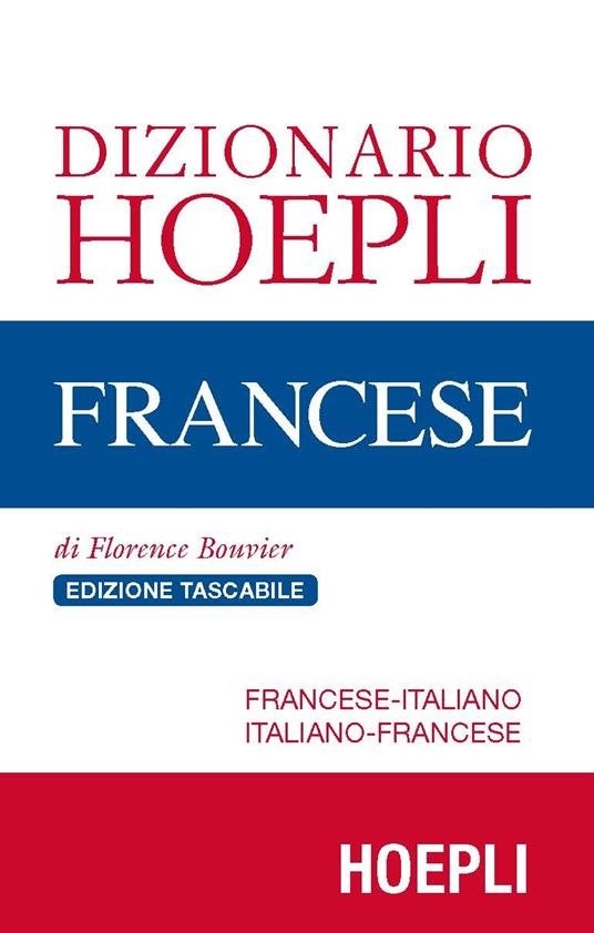 Dizionario di francese. Francese-italiano, italiano-francese. Ediz.  compatta - Florence Bouvier - Libro - Hoepli - Dizionari bilingue