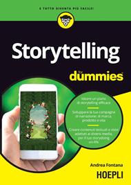 Storytelling for dummies. Ideare un piano di storytelling efficace. Sviluppare la tua campagna di narrazione: di marca, prodotto o vita. Creare contenuti testuali e visivi, adattati ai diversi media, per il tuo storydoing on-life