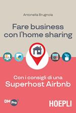 Fare business con l'home sharing. Con i consigli di una superhost Airbnb