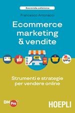 Ecommerce marketing & vendite. Strumenti e strategie per vendere online