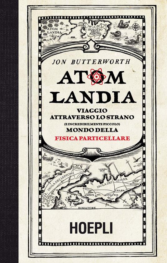 Atomlandia. Viaggio attraverso lo strano (e incredibilmente piccolo) mondo della fisica particellare - Jon Butterworth - copertina