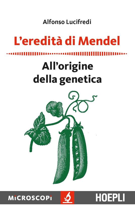 L' eredità di Mendel. All'origine della genetica - Alfonso Lucifredi - copertina