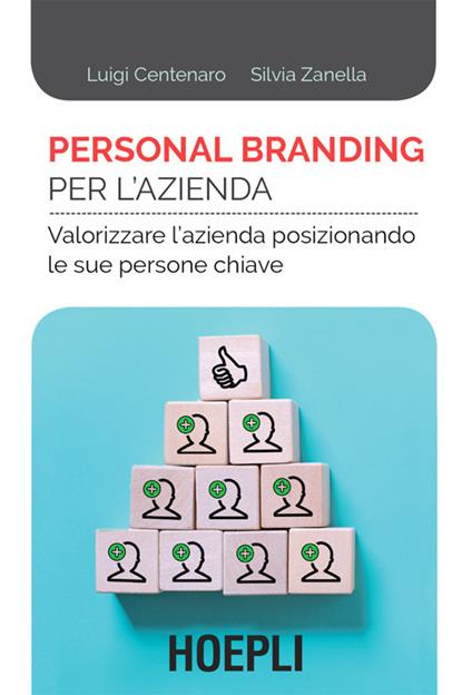 Personal branding per l'azienda. Valorizzare l'azienda posizionando le sue persone chiave - Luigi Centenaro,Silvia Zanella - ebook