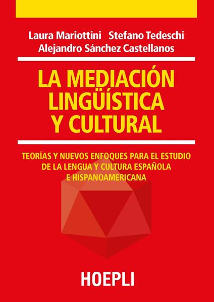 La mediación lingüística y cultural. Teorías y nuevos enfoques para el estudio de la lengua y cultura española e hispanoamericana - Laura Mariottini,Stefano Tedeschi,Alejandro Sánchez Castellanos - copertina