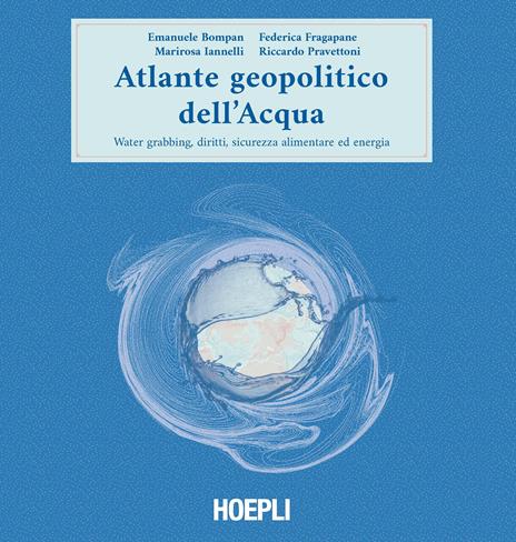 Atlante geopolitico dell'acqua. Water grabbing, diritti, sicurezza alimentare ed energia - Emanuele Bompan,Marirosa Iannelli,Federica Fragapane - copertina