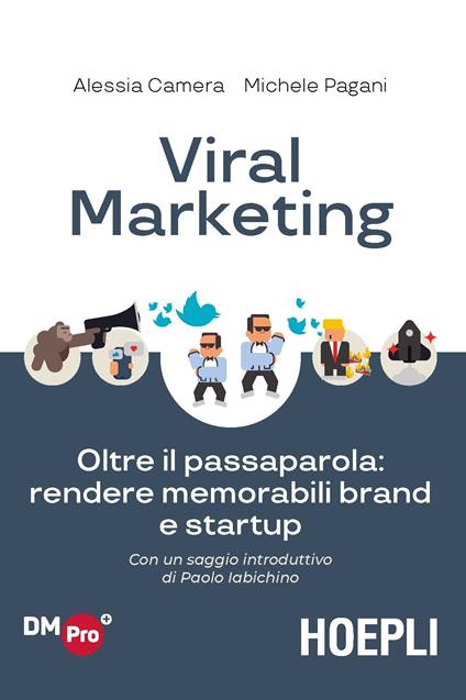 Viral marketing. Oltre il passaparola: rendere memorabili brand e startup - Alessia Camera,Michele Pagani - copertina