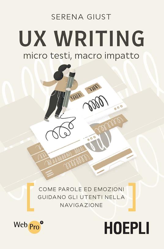 UX Writing. Micro testi, macro impatto. Come parole ed emozioni guidano gli utenti nella navigazione - Serena Giust - copertina