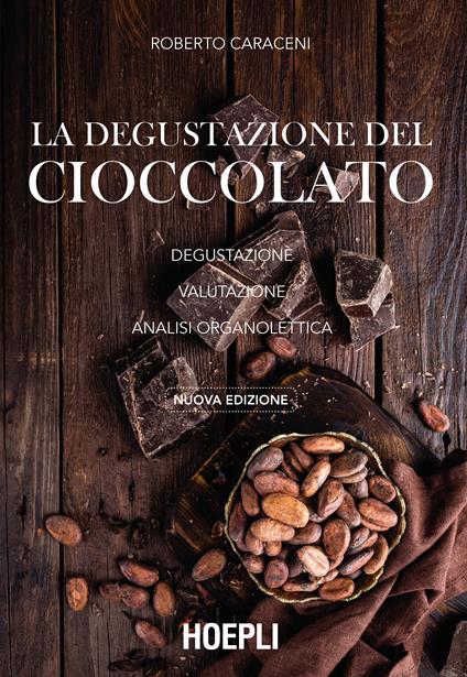 La degustazione del cioccolato. Degustazione. Valutazione. Analisi organolettica. Nuova ediz. - Roberto Caraceni - copertina