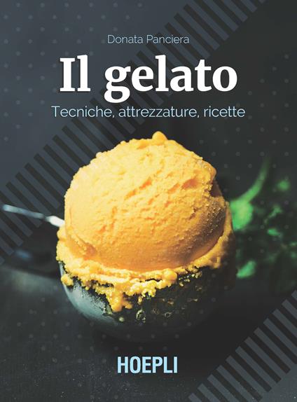 Il gelato. Tecniche, attrezzature, ricette - Donata Panciera - copertina