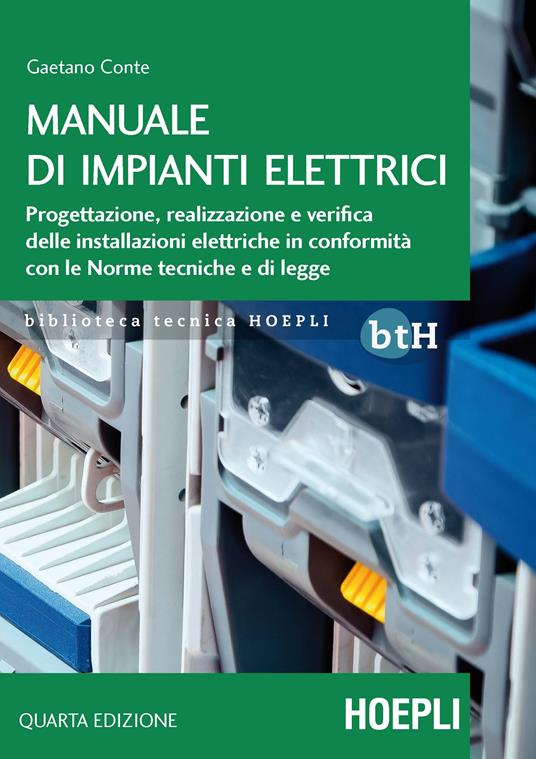 Manuale di impianti elettrici. Progettazione, realizzazione e verifica delle installazioni elettriche in conformità con le norme tecniche e di legge - Gaetano Conte - copertina