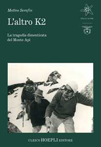 Libro L'altro K2. La tragedia dimenticata del Monte Api Matteo Serafin