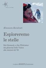 Esploreremo le stelle. Bob Kennedy e Jim Whittaker dai ghiacciai dello Yukon alle elezioni del '68